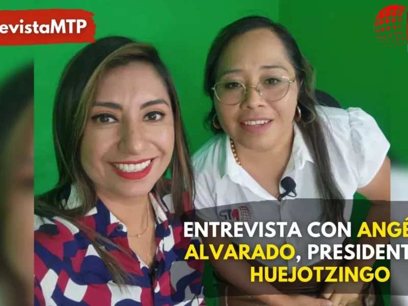 Entrevista con Angélica Alvarado, presidenta de Huejotzingo