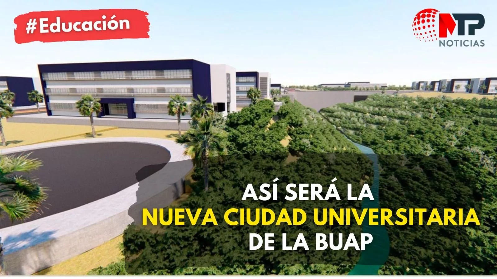 Así será la nueva Ciudad Universitaria BUAP en Puebla