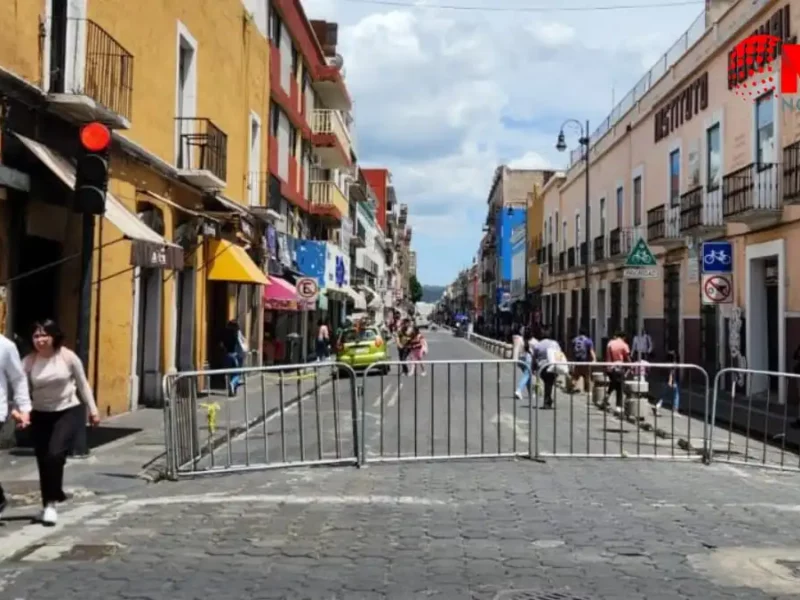 Están cerradas estas calles en el Centro Histórico de Puebla, ¿por qué y hasta cuándo