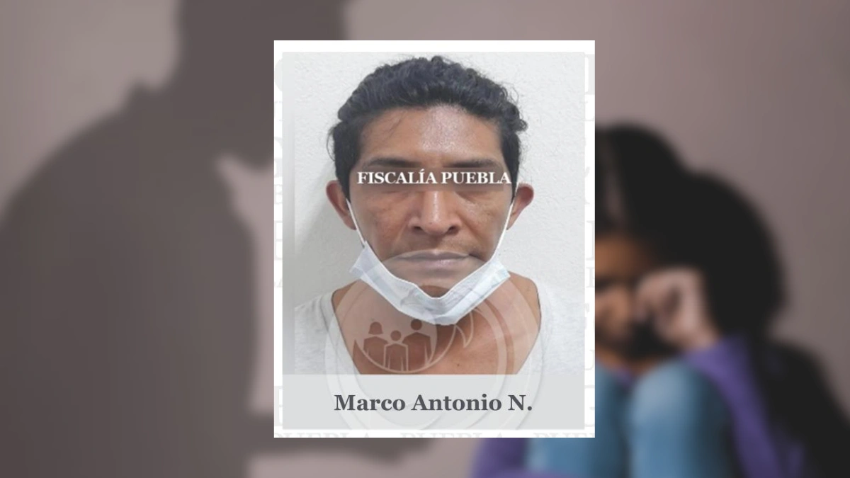 Marco Antonio pasará más de 18 años en la cárcel por violar a su hija en Puebla